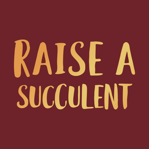 Raise A Succulent by Succulent Circle