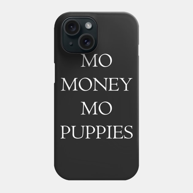 MO MONEY MO PUPPIES Phone Case by My Dog Is Cutest