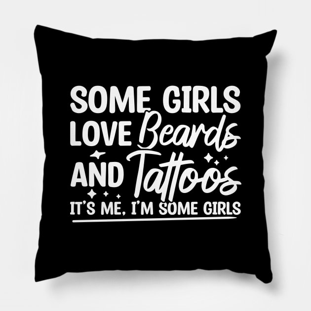 Some Girls Love Beards And Tattoos Pillow by Blonc