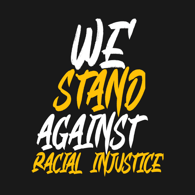 We Stand Against Racial Injustice by DZCHIBA