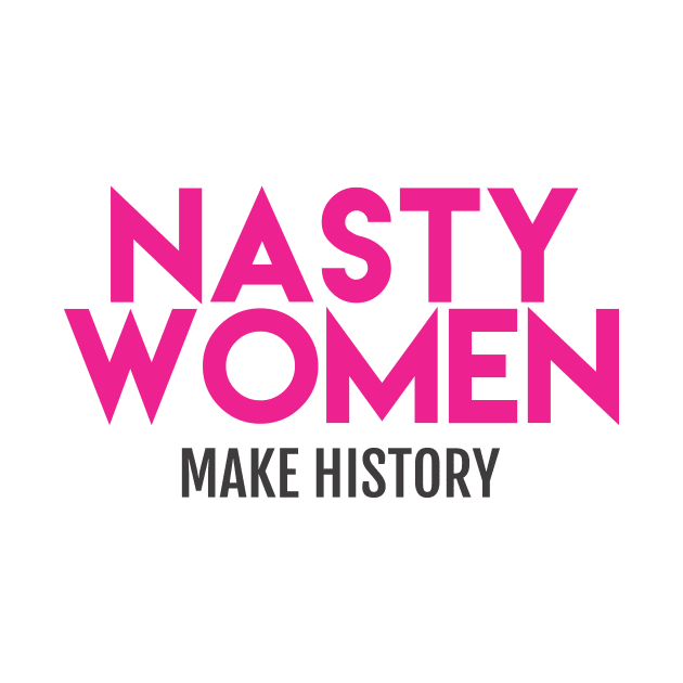 Nasty Women Make History (Pink) by Boots