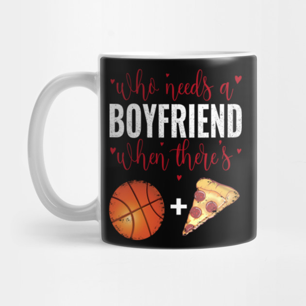 Who Needs A Boyfriend When There S Basketball Pizza Valentine