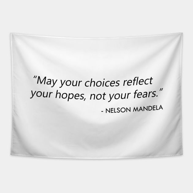 "May your choices reflect your hopes, not your fears.” Nelson Mandela Tapestry by Everyday Inspiration