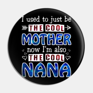 I Used To Just Be The Cool Mother Now I_m The Cool Nana Pin