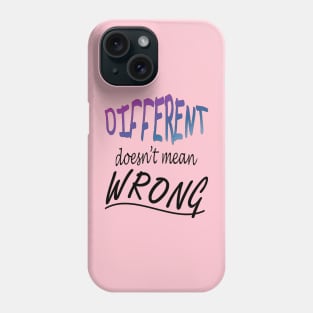 Different Doesnt Mean Wrong Phone Case