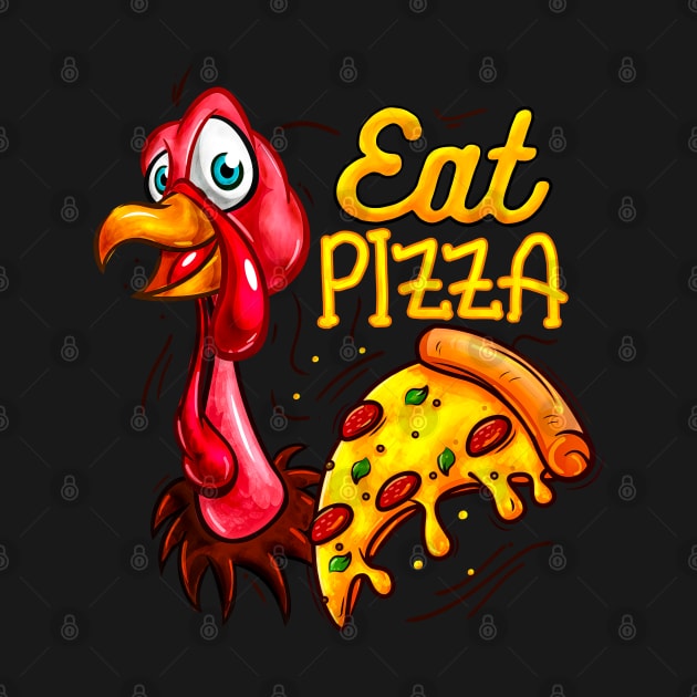 Eat Pizza Funny Thanksgiving Turkey by alyssacutter937@gmail.com