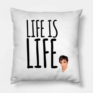 Life is life according to Kris Jenner Pillow