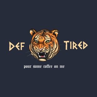 funny Def Tired Tiger pour some coffee on me T-Shirt