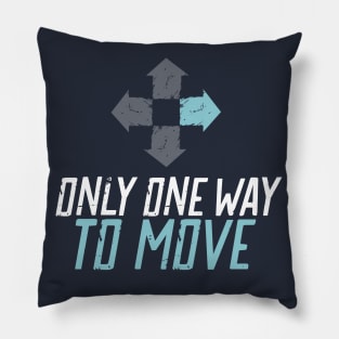 Only One Way to Move - Forward Pillow