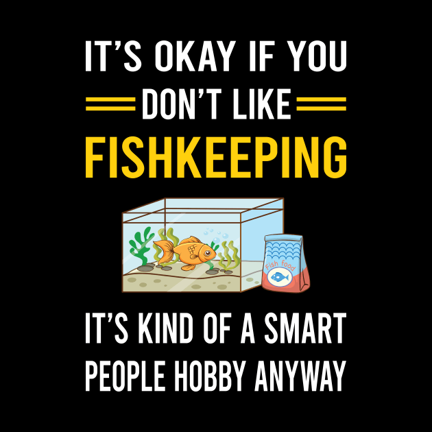 Smart People Hobby Fishkeeping Fishkeeper Fish Keeping by Good Day