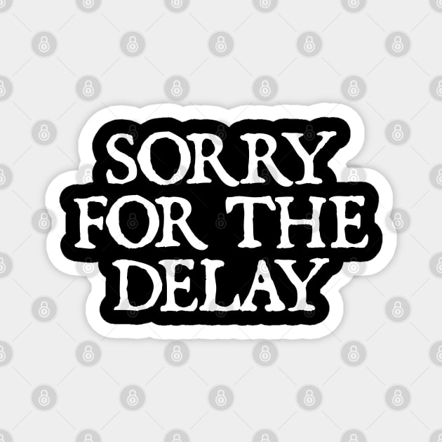 Sorry for the Delay Magnet by  hal mafhoum?