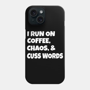 I run on coffee chaos and cuss words Phone Case