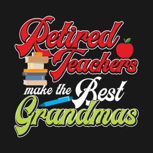 Retied Teachers Make The Best Grandmas Funny Retired T-Shirt