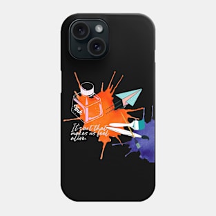It's art that makes us feel alive Phone Case