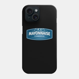 It's a Mayonnaise Commercial Phone Case