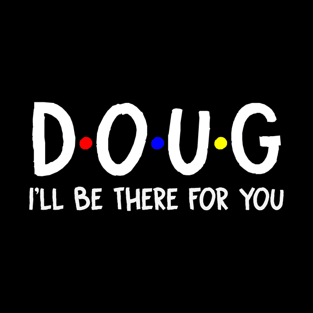 Doug I'll Be There For You | Doug FirstName | Doug Family Name | Doug Surname | Doug Name by CarsonAshley6Xfmb