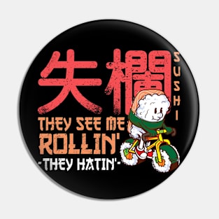 They see me rollin' they hatin' - Funny Sushi Roll Kawaii Pin