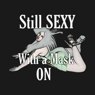 Still Sexy with a Mask T-Shirt