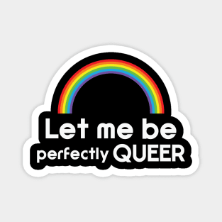 Let Me Be Perfectly Queer LGBTQ Rainbow Magnet