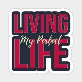 Living My perfect LIFE Magnet