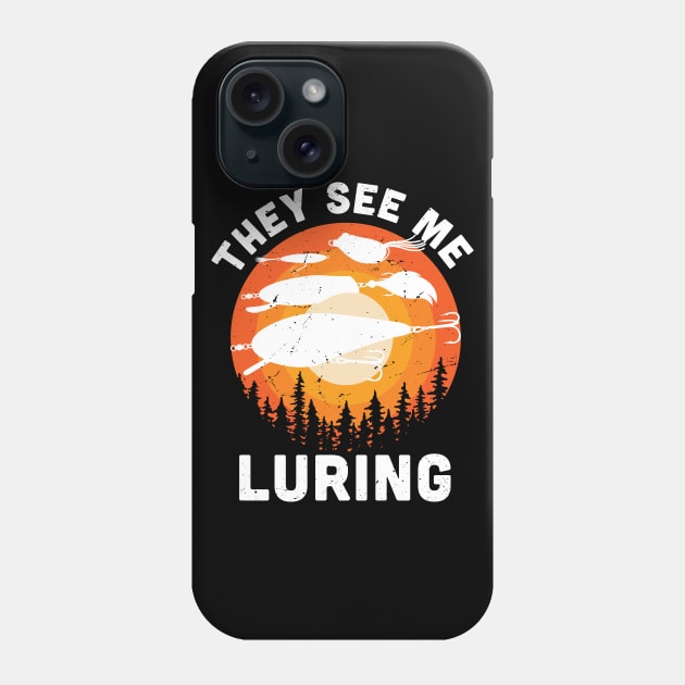 They see me luring / Funny fishing bait  / funny fishing gift idea Phone Case by Anodyle