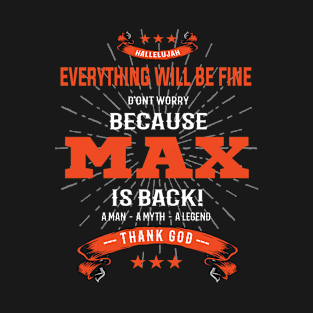 Everything will be fine max Is back T-Shirt