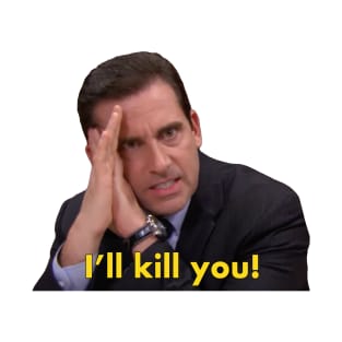 Michael Scott "I'll kill you" quote from The Office T-Shirt