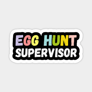 Egg Hunt Supervisor - egg hunting party mom dad adult easter Magnet