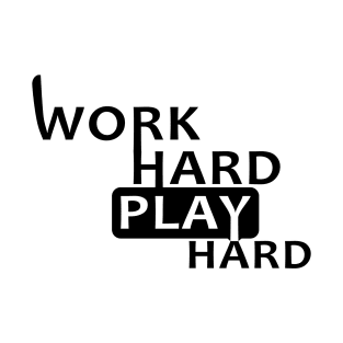 WORK HARD PLAY HARD T-Shirt