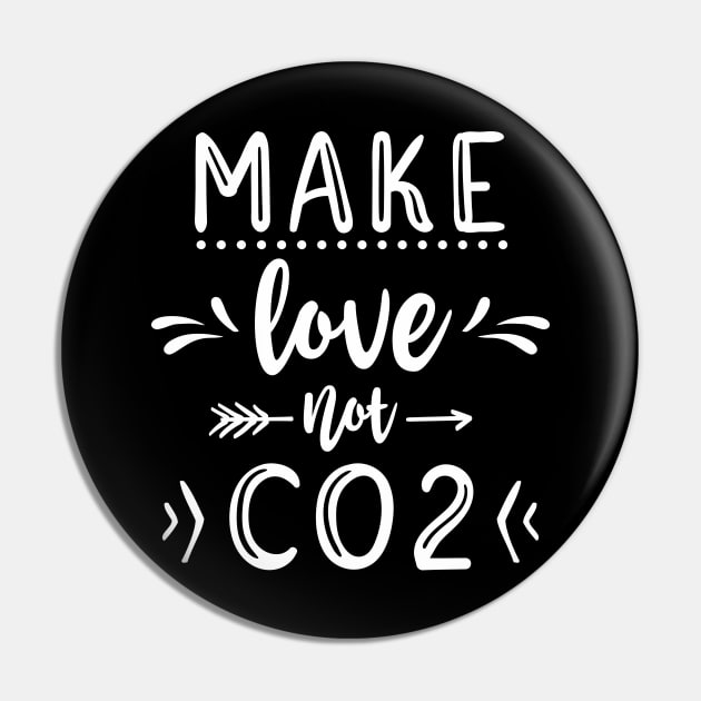 Make Love Not CO2 Pin by FloraLi