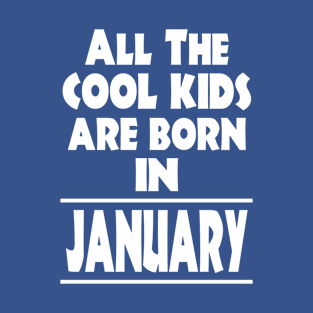 All The Cool Kids Born In January T-Shirt