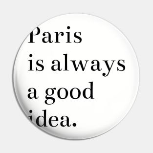 Paris is Always a Good Idea Pin