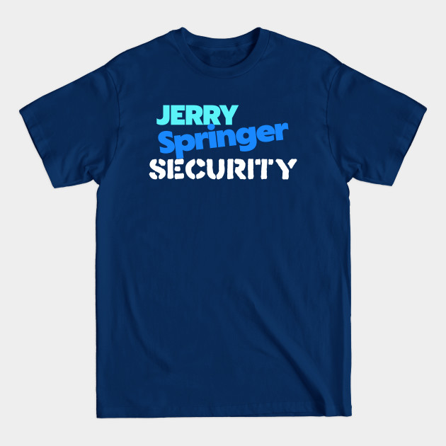 Jerry Springer Security - Jerry Springer - T-Shirt