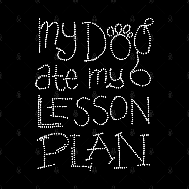 My Dog Ate My Lesson Plan Black by RobertDan