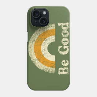 Be Good Phone Case