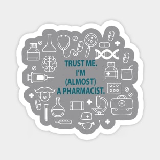 Trust me I'm almost a pharmacist - pharmacy student, pharmacy school, pharmd, pharmacist Magnet