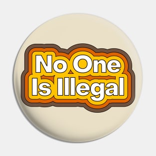 No One Is Illegal Pin