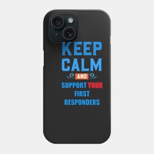 KEEP CALM AND SUPPORT YOUR FIRST RESPONDERS BLUE AND RED Phone Case