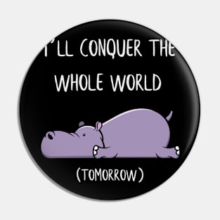 I´ll conquer the whole world tomorrow Hippo Gift Pin