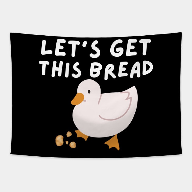 Let's Get This Bread - Duck Humor - Funny Duck Pun Meme Tapestry by Murray's Apparel