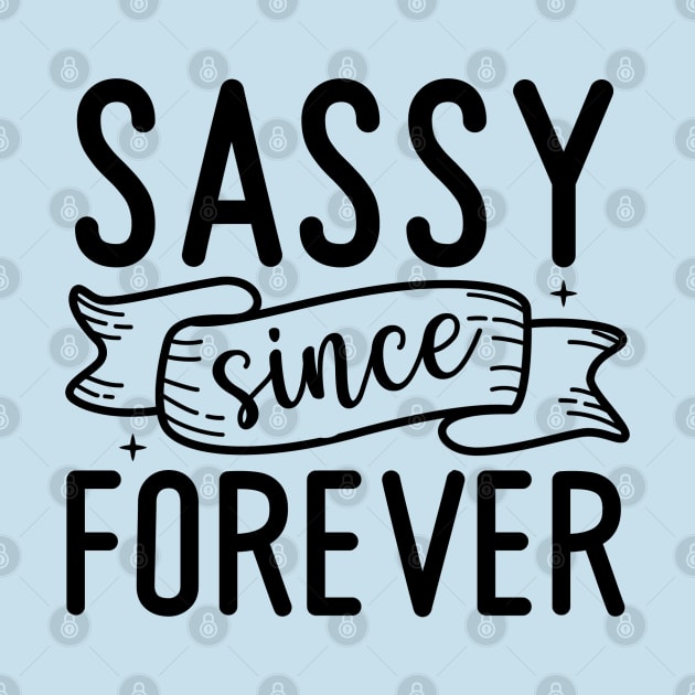 Sassy since forever |sass; sassy; sassy lady; sassy girl; funny; cute; cheeky; sassy quote; sassy woman; by Be my good time