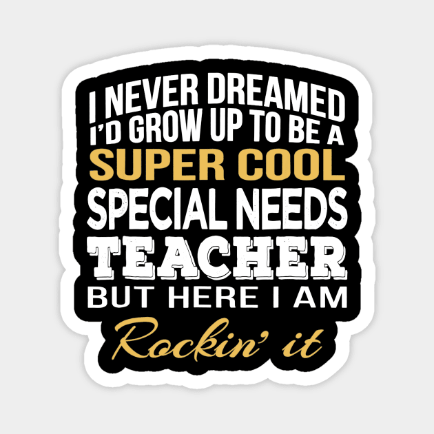 Super Cool Special Needs Teacher T-Shirt Funny Gift Magnet by Tane Kagar