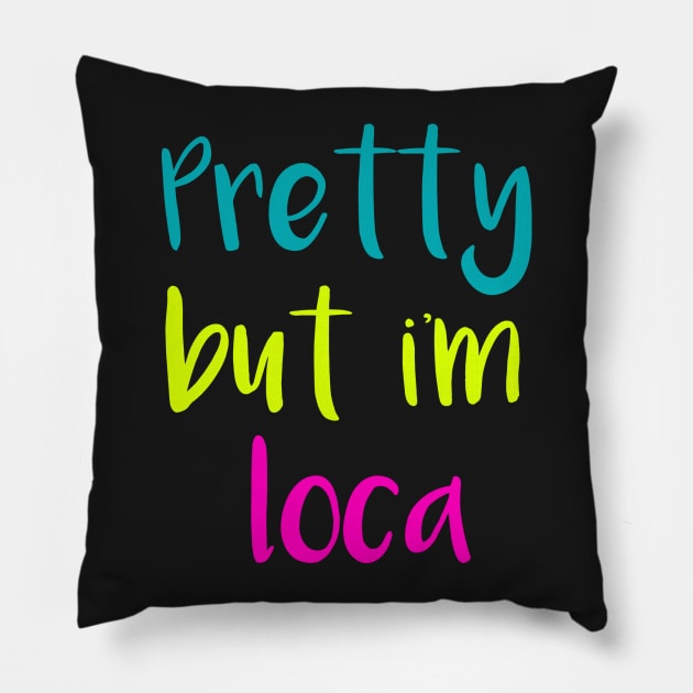 Pretty But Im Loca Pillow by digitaldoodlers