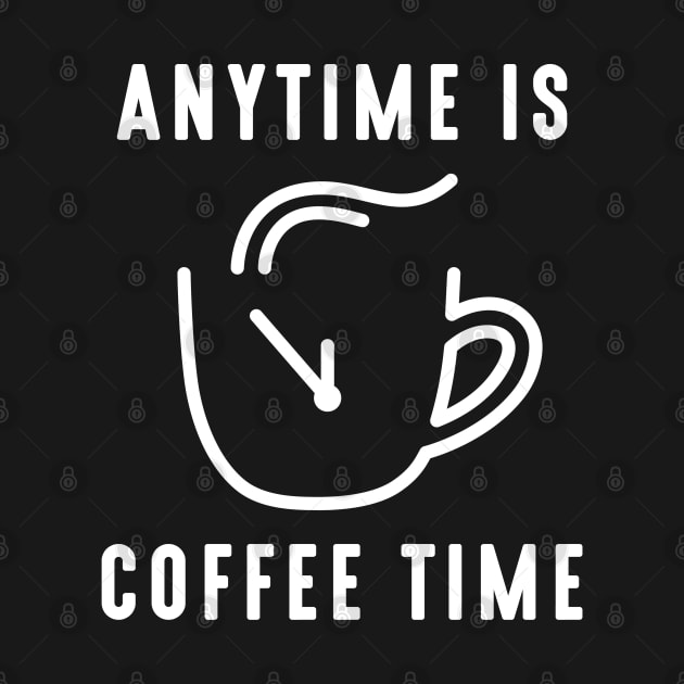 Any Time Is Coffee Time by LuckyFoxDesigns