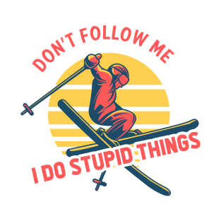 Don't Follow Me I Do Stupid Things - Ski Sport T-Shirt