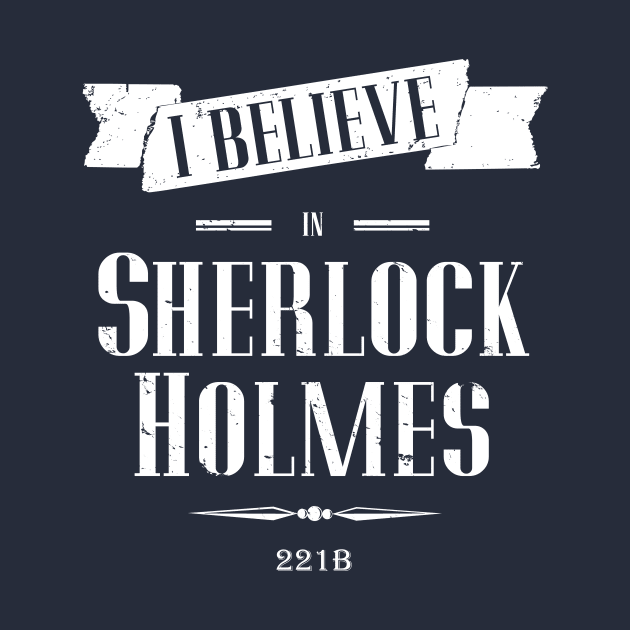 I Believe in Sherlock Holmes by fishbiscuit