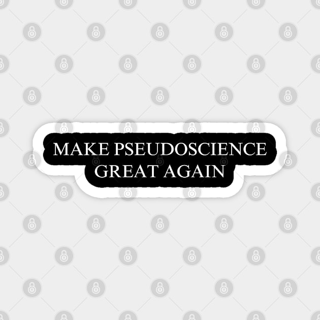 Make Pseudoscience Great Again Magnet by coyoteandroadrunner