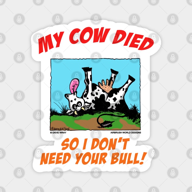 My Cow Died So I Don't Need Your Bull Farm Animal Novelty Gift Magnet by Airbrush World
