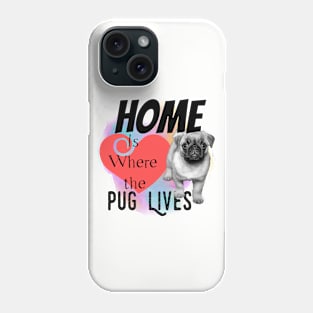 Home is Where the Pug Lives Phone Case