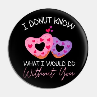 Valentine_s Day I Donut Know What I Would Do Without You Pin